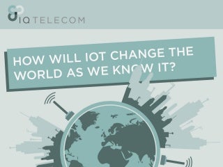 How Will Internet of Things (IoT) Change the World As We Know It? 