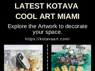 Latest Kotava Cool Art Miami