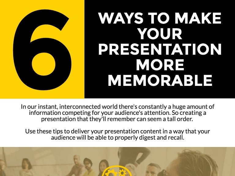 6 Ways to Make Your Presentations More Memorable