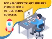 Top 4 WordPress App Builder Plugins for a Future-Ready Business