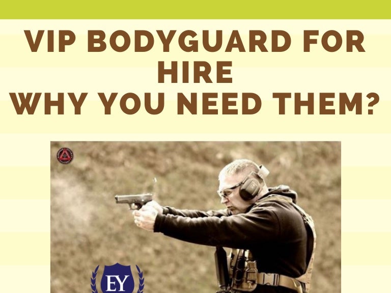 Vip bodyguard for hire why you need them