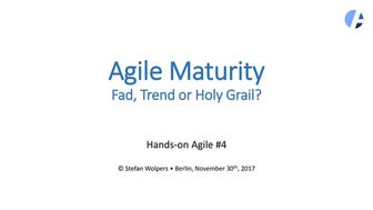 Hands-on Agile: Agile Maturity—Fad, Trend or Holy Grail—Survey Results