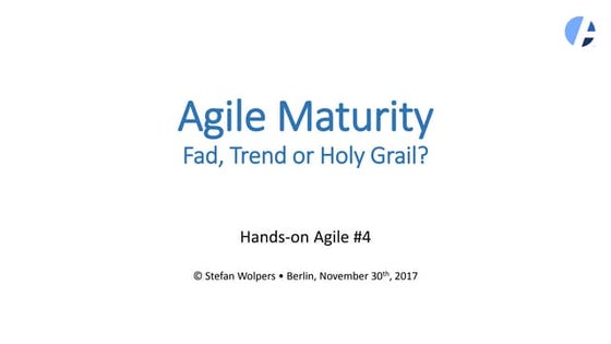 Hands-on Agile: Agile Maturity—Fad, Trend or Holy Grail—Survey Results