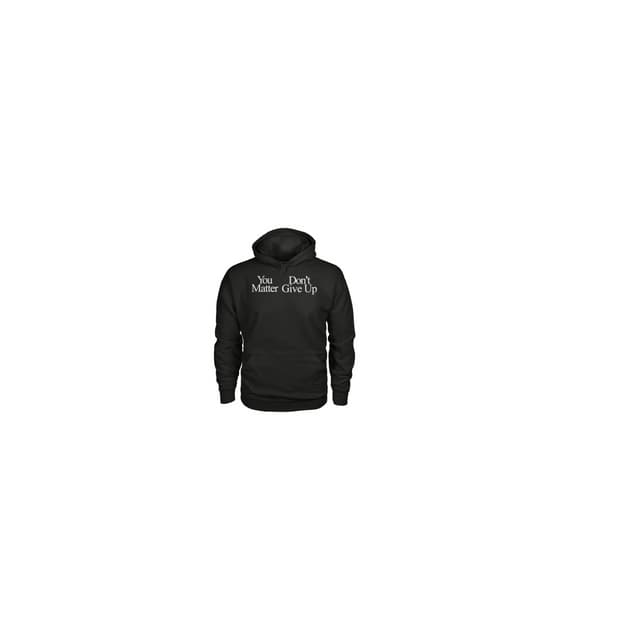 You Matter Don't Give Up Hoodie You Matter Don't Give Up Hoodie | PDF