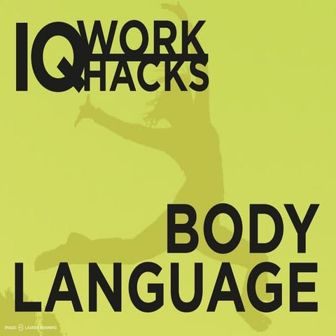 IQ Work Hacks - Body Language