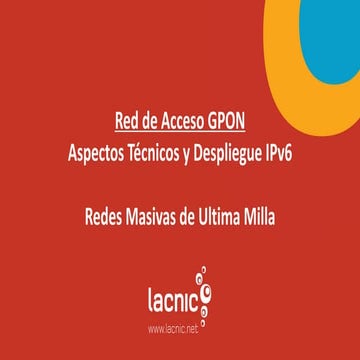 00 - GPON - lacnic-34-jgc-parte1---gpon-intro-y-fundamentos.pdf