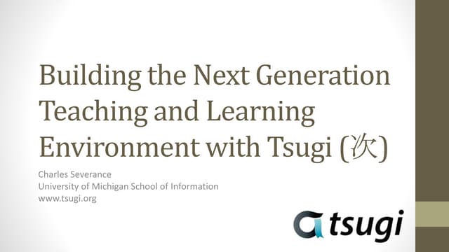 Building the Next Generation Teaching and Learning Environment with Tsugi (次)