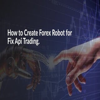 How to create Forex Robot for Fix A...