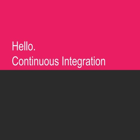 Hello. Continuous Integration