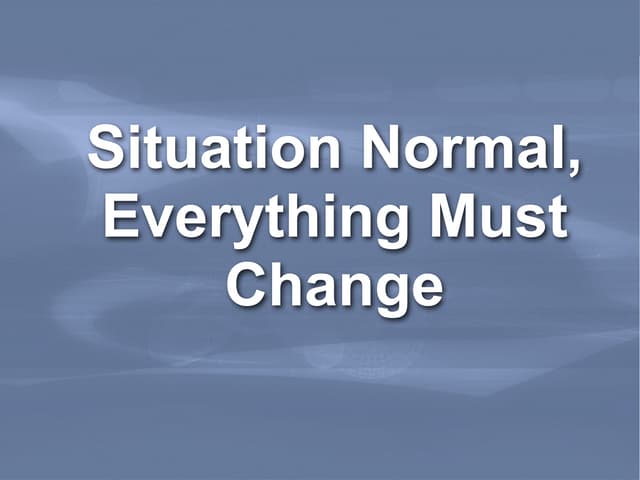Situation Normal, Everything Must Change