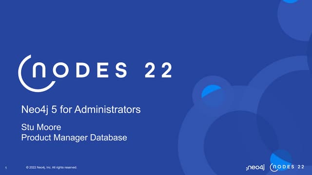 002 Introducing Neo4j 5 for Administrators - NODES2022 AMERICAS Beginner 2 - ...