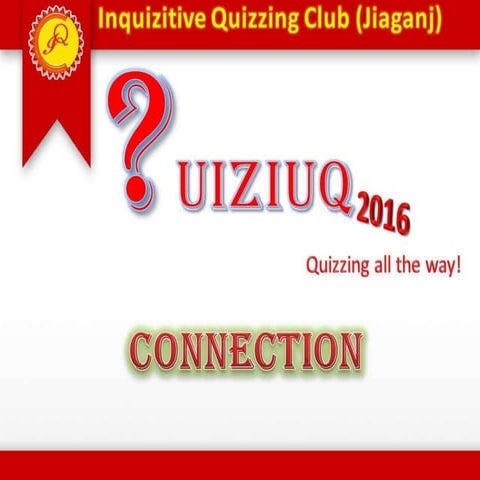 QUIZIUQ 2016 - OPEN QUIZ (FINALS - ROUND 4 - CONNECTION ROUND)