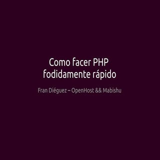Como facer PHP fodidamente rápido