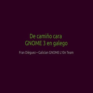 Camiño de GNOME 3 en galego