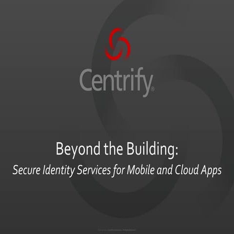 CIS13: Beyond the Building: Secure Identity Services for Mobile and Cloud Apps