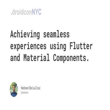Seamless UX with Material Design Components and Flutter.
