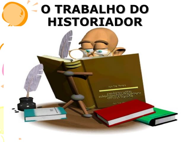 O Trabalho do Historiador - 6o Ano | PPT