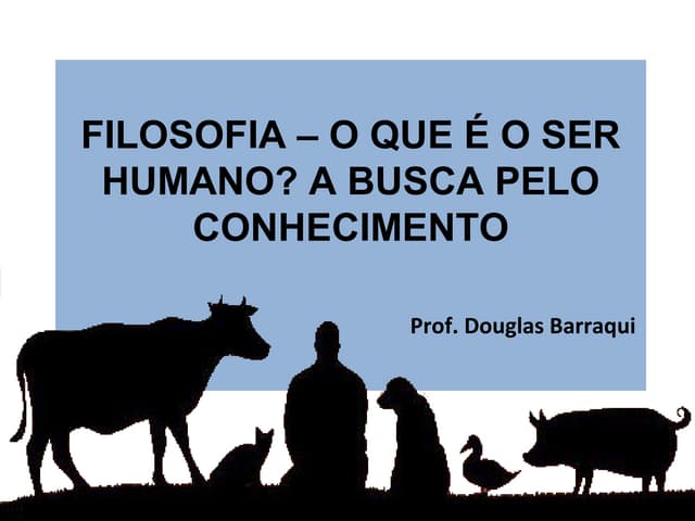 FILOSOFIA - O QUE É O SER HUMANO? | PPT