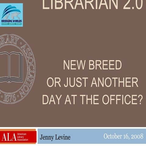 “Librarian 2.0 - New Breed or Just Another Day at the Office?”