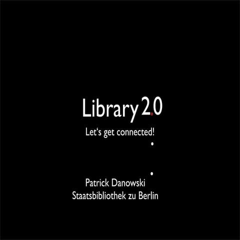 “Library 2.0: Let's get connected!”