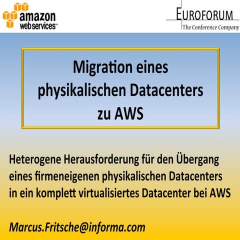 AWS Summit Berlin 2013 - Euroforum - Moving an Entire Physical Data Center in...