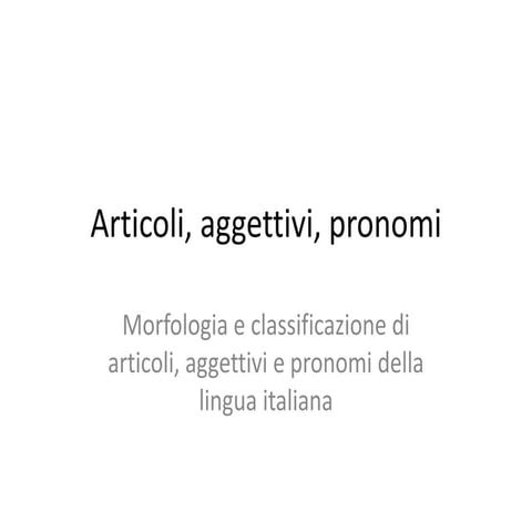 011 Morfologia e Classificazione di Articoli, Aggettivi, Pronomi