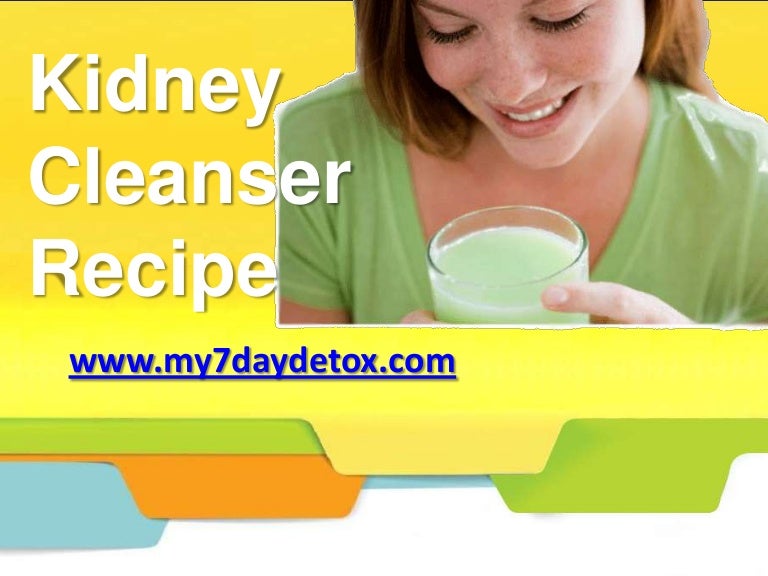 011 my 7 day detox the best way to detoxify your kidneys kidney clea…