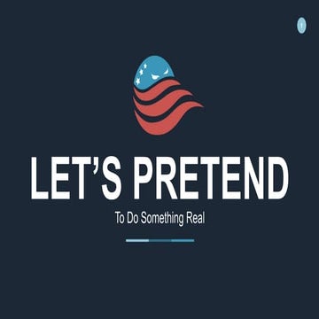 Let's Pretend to Do Something Real