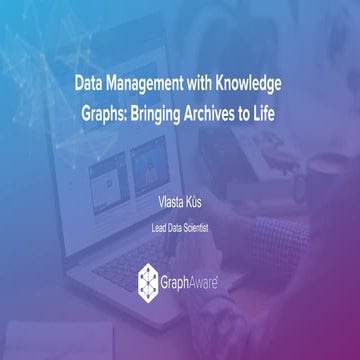 016 Data Management with Knowledge Graphs Bringing Archives to Life - NODES20...
