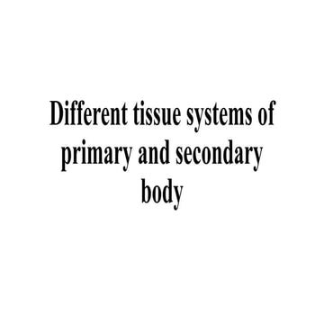 01a- Different tissue systems of primary and secondary body.pptx
