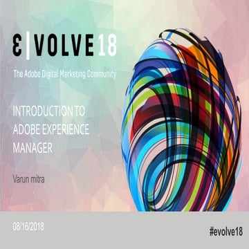 Evolve18 | Abhishek Dwevidi & Varun Mitra | Intro to Adobe Experience Manager...