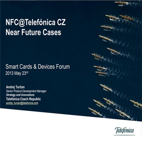Smart Cards & Devices Forum 2013 - [NFC@Telefonica CZ] Near Future Cases