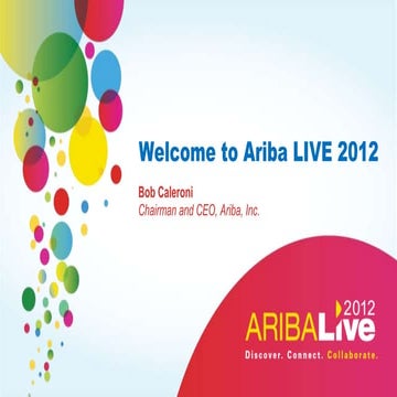 Welcome to Ariba LIVE 2012, Bob Calderoni, Chairman and CEO, Ariba, Inc.