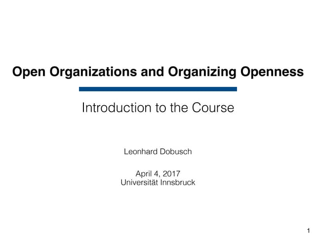  Open Organizations and Organizing Openness: Introduction to the Course (2017) 