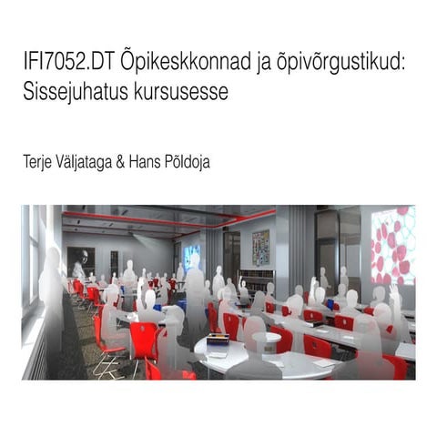IFI7052.DT Õpikeskkonnad ja õpivõrgustikud: Sissejuhatus kursusesse