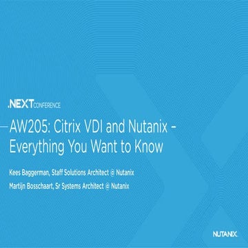 AW205: Citrix VDI And Nutanix Everything You Want To Know