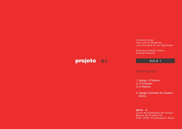 Projeto 21. Aula 01: 1. Design, A Palavra; 2. O Conceito; 3. A Historia; 4. D...