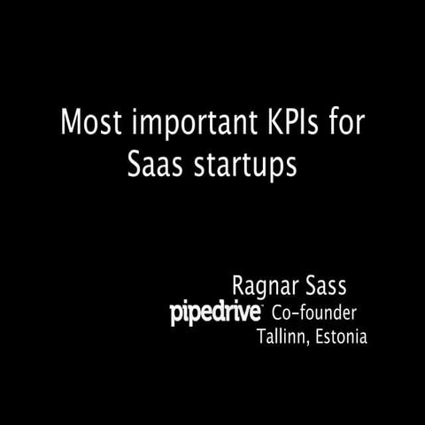 Ragnar Sass, Pipedrive - "Most important KPIs for early stage SaaS startups",...