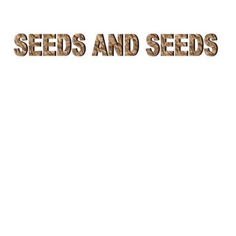 seeds and seeds