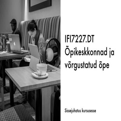IFI7227.DT Õpikeskkonnad ja võrgustatud õpe - Sissejuhatus kursusesse