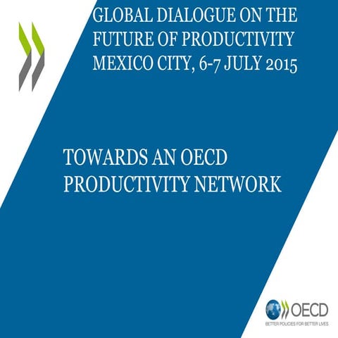 Towards and OECD productivity network_Dirk Pilat_6-7 July 2015_Mexico