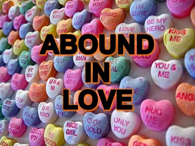 abound in love