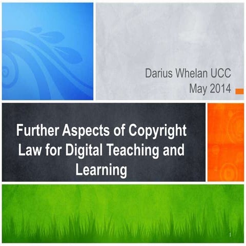Slides Part 02 Copyright Law for Digital teaching and Learning May 2014