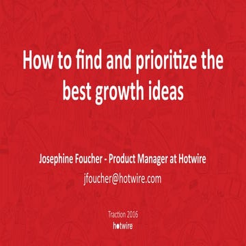  How to Find & Prioritize the Best Growth Ideas by Josephine Foucher, PM - Op...