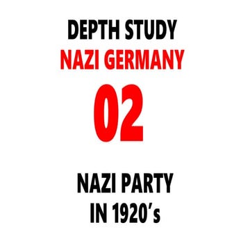DEPTH STUDY GERMANY: NAZI REGIME - 02. NAZI PARTY IDEOLOGY IN 1920