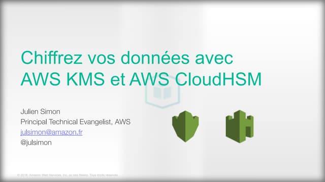 Chiffrez vos données avec AWS KMS et avec AWS CloudHSM