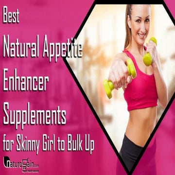 How to Bulk Up Fast for Skinny Girl with Natural Appetite Enhancer Pills?