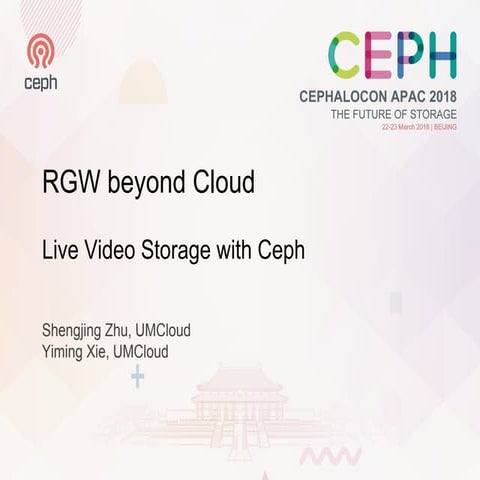 RGW Beyond Cloud: Live Video Storage with Ceph - Shengjing Zhu, Yiming Xie