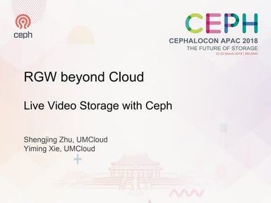 RGW Beyond Cloud: Live Video Storage with Ceph - Shengjing Zhu, Yiming Xie