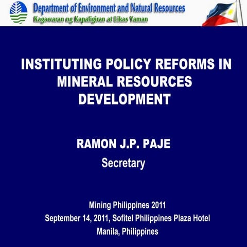 Sec Ramon J. P. Paje -INSTITUTING POLICY REFORMS IN MINERAL RESOURCES DEVELOP...